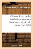OEuvres. Essai sur les révolutions, esquisses historiques, histoire de France 2019197677 Book Cover