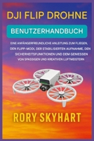 DJI FLIP DROHNE BENUTZERHANDBUCH: Einsteigerfreundlicher Leitfaden zum Fliegen, zu Überschlagmodi, stabilisierten Aufnahmen, Sicherheitsfunktionen und ... und kreativen Flugmanöv (German Edition) B0G7HVWG95 Book Cover