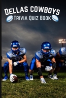 Dallas Cowboys Trivia Quiz Book: The Ultimate Dallas Cowboys Questions Book B08SFVPVXW Book Cover