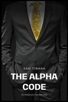 The Alpha Code: The Mindset of a True Alpha Male B0DW9BTZB3 Book Cover