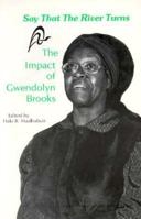 Say That the River Turns: The Impact of Gwendolyn Brooks 0883781182 Book Cover