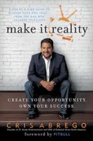 Make It Reality: Create Your Opportunity, Own Your Success 1101990368 Book Cover