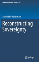 Reconstructing Sovereignty (Law and Philosophy Library, 132) 303030003X Book Cover