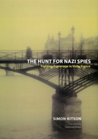 The Hunt for Nazi Spies: Fighting Espionage in Vichy France 0226438937 Book Cover