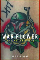 War Flower: My Life after Iraq 1640125450 Book Cover