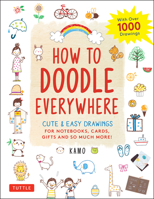 How to Doodle Everywhere : Fun and Easy Drawings for Notebooks, Cards, Gifts and So Much More 4805315857 Book Cover