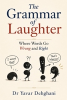 The Grammar of Laughter: Where Words Go Wrong and Right B0G2XTXQBT Book Cover