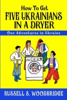 How to Get Five Ukrainians in a Dryer: Our Adventures in Ukraine 1951730070 Book Cover