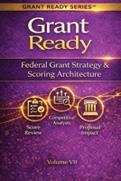 Grant Ready: Federal Grant Strategy & Scoring Architecture, How to Compete, Position, and Engineer Winning Federal Proposals (Grant Ready System) B0GQT9GSVT Book Cover