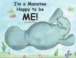 I'm a Manatee Happy to be ME! by Leslie Campa the Butterfly Fairy, an Award Winning Author 1450732690 Book Cover