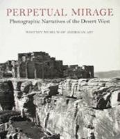 Perpetual Mirage: Photographic Narratives of the Desert West 0810968207 Book Cover