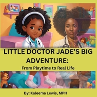 Little Doctor Jade's Big Adventure: From Playtime to Real Life B0GXP43C6K Book Cover
