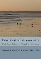 Take Control of Your Life: With Your Lifestyle Wheel for Wellness 1448610338 Book Cover