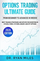 Options Trading Ultimate Guide: From Beginner to Advanced in weeks! Best Trading Strategies and Setups for Investing in Stocks, Forex, Futures, Binary, and ETF Options B084DGQ59B Book Cover