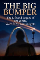 The Big Bumper: The Life and Legacy of Jim White, Voice of St. Louis Nights B0H46HC3Q8 Book Cover