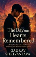 The Day Our Hearts Remembered: A Poetic Novel of Lost Love, Ghosts of Memory, and Mumbai’s Hidden Stories (The Amargarh Hearts Collection – Book 1) B0G4KBRP3K Book Cover
