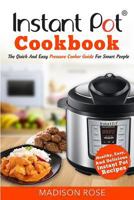 Instant Pot Cookbook: The Quick And Easy Pressure Cooker Guide For Smart People - Healthy, Easy, And Delicious Instant Pot Recipes 1532858574 Book Cover