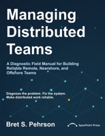 Managing Distributed Teams: A Diagnostic Field Manual for Building Reliable Remote, Nearshore, and Offshore Teams B0H8N97SF5 Book Cover