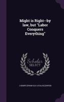 Might is Right--by Law, but "Labor Conquers Everything" 134151546X Book Cover