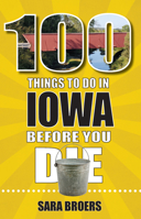 100 Things to Do in Iowa Before You Die 1681063506 Book Cover