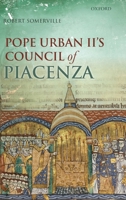 Pope Urban II's Council of Piacenza: March 1-7, 1095 0199258597 Book Cover