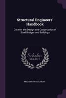 Structural Engineers' Handbook: Data for the Design and Construction of Steel Bridges and Buildings 1016080301 Book Cover