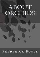 About Orchids: A Chat 1492900192 Book Cover