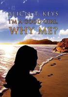 I'm a Good Girl, Why Me? 1461136229 Book Cover