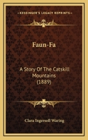 Faun-Fa: A Story Of The Catskill Mountains 1120195098 Book Cover