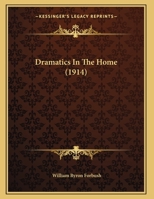 Dramatics In The Home (1914) 110473608X Book Cover