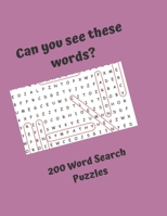 Can you see these words? 200 Word Search Puzzles: Word Search Puzzles for everyone, good fun for the whole family 1676641297 Book Cover