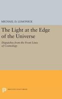Light at the Edge of the Universe, The: Dispatches from the Front Lines of Cosmology 0691001588 Book Cover