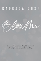 BlowMe: A woman’s opinions, thoughts and rants about life, sex, love and everything B0CKM31HB1 Book Cover