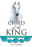 The Child of the King Volume II 1545635188 Book Cover