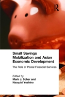 Small Savings Mobilization and Asian Economic Development: The Role of Postal Financial Services 0765614847 Book Cover