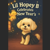 Lil Hopey B Celebrates New Years: Lil Hopey B's New Year's Glow (The Pawsitivity Adventures of Lil Hopey B) B0G8G69PQ3 Book Cover
