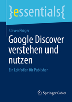 Google Discover verstehen und nutzen: Ein Leitfaden für Publisher (essentials) 3658423048 Book Cover