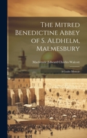 The Mitred Benedictine Abbey of S. Aldhelm, Malmesbury: A Guide-Memoir 1020684070 Book Cover