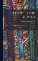 '83 to '87 in the Soudan: With an Account of Sir William Hewett's Mission to King John of Abyssinia 1016762496 Book Cover