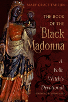 The Book of the Black Madonna: A Folk Witch's Devotional 1578639514 Book Cover