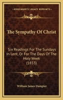 The Sympathy Of Christ: Six Readings For The Sundays In Lent, Or For The Days Of The Holy Week 110492157X Book Cover