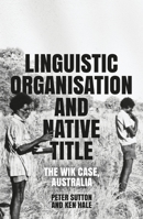 Linguistic Organisation and Native Title: The Wik Case, Australia 1760464465 Book Cover