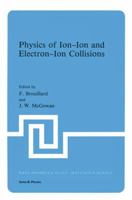 Physics of IonIon and ElectronIon Collisions (Nato a S I Series Series B, Physics) 1461335477 Book Cover