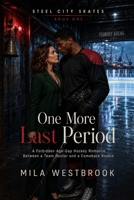 One More Last Period: A Forbidden Age-Gap Hockey Romance Between a Team Doctor and a Comeback Rookie (Steel City Skates) B0HCX85WK5 Book Cover