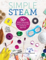 Simple STEAM: 50+ Science Technology Engineering Art and Math Activities for Ages 3 to 6 0876597525 Book Cover
