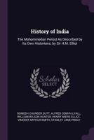 History of India: The Mohammedan Period As Described by Its Own Historians, by Sir H.M. Elliot 1021699357 Book Cover