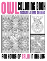 Owl Coloring Book Medium To Hard Designs For Hours Of Calm In Nature: Enjoy The Outdoors With Our Birds Of Prey Art Pages To Help You Relax B08LNJLJWW Book Cover