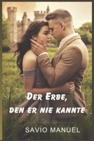 Der Erbe, den er nie kannte: Verlorene Liebe, verborgene Wahrheiten und eine zweite Chance (German Edition) B0F17XWFWZ Book Cover