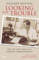 Looking for Trouble: The Life and Times of a Foreign Correspondent 1845112776 Book Cover