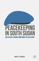 Peacekeeping in South Sudan: One Year of Lessons from Under the Blue Beret 1349505617 Book Cover